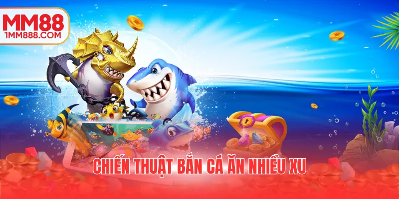 Chiến thuật bắn cá ăn nhiều xu