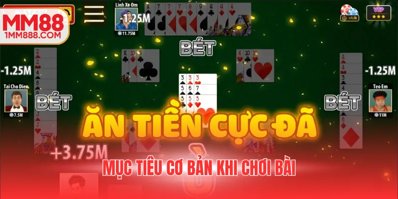 Mục tiêu cơ bản khi chơi bài